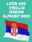 Image for Latin and Cyrillic Serbian Alphabet Book.Educational Book for Beginners, Contains the Latin and Cyrillic letters of the Serbian Alphabet.