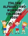 Image for Italian Alphabet and Numbers Coloring Book.Stunning Educational Book.Contains; Color the Letters and Trace the Numbers