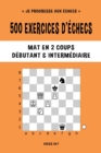 Image for 500 exercices d&#39;?checs, Mat en 2 coups, Niveau D?butant et Interm?diaire : R?solvez des probl?mes d&#39;?checs et am?liorez vos comp?tences tactiques