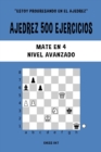 Image for Ajedrez 500 ejercicios, Mate en 4, Nivel Avanzado : Resuelve problemas de ajedrez y mejora tus habilidades t?cticas