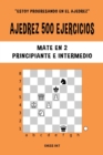Image for Ajedrez 500 ejercicios, Mate en 2, Nivel Principiante e Intermedio : Resuelve problemas de ajedrez y mejora tus habilidades t?cticas