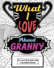 Image for What I Love About Granny Coloring Book : Coloring Books for Adults, Mother Day Coloring Book, Gift for Granny