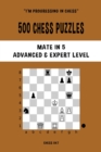 Image for 500 Chess Puzzles, Mate in 5, Advanced and Expert Level : Solve chess problems and improve your tactical skills