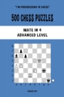 Image for 500 Chess Puzzles, Mate in 4, Advanced Level : Solve chess problems and improve your tactical skills