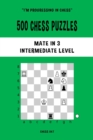 Image for 500 Chess Puzzles, Mate in 3, Intermediate Level : Solve chess problems and improve your tactical skills