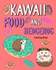 Image for Kawaii Food and Hedgehog Coloring Book : Coloring Books for Adults, Coloring Book with Food Menu and Funny Hedgehog