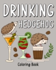 Image for Drinking Hedgehog Coloring Book : Coloring Books for Adults, Coloring Book with Many Coffee &amp; Drinks Recipes
