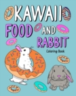 Image for Kawaii Food and Rabbit Coloring Book : Coloring Book for Adult, Coloring Book with Food Menu and Funny Bunny
