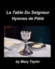 Image for La Table Du Seigneur Hymnes de Pi?t? : Eglise Adoration Hymnes Louange Accompagnements De Piano