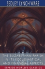 Image for The Elizabethan Parish in its Ecclesiastical and Financial Aspects (Esprios Classics)