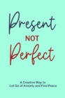 Image for Present not Perfect : Prompt Journal for Young Adults, Mental Health Journal, Mindfulness Journal