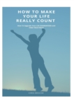 Image for How To Make Your Life Really Count. (Hard Cover, Image Wrap)