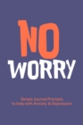 Image for No Worry Simple Journal Prompts to Help with Anxiety Depression : Mental Health Journal, Personalized Journal, Self Care Notebook Journal