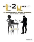 Image for Write To Make It : An Entrepreneurial Business Workbook: How To Start A Business