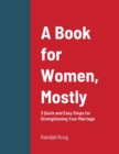 Image for A Book for Women, Mostly - 3 Quick and Easy Steps for Strengthening Your Marriage