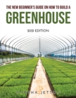 Image for The New Beginner&#39;s Guide on How to Build a Greenhouse : 2021 Edition