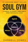 Image for Soul Gym : A Manual for Soulful Living: Connecting Mind, Body &amp; Spirit