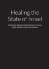 Image for Healing the State of Israel - Manifesting the Universal Declaration of Human Rights (UDHR) in Israel and Palestine