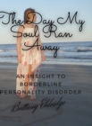 Image for The Day My Soul Ran Away : An Insight to Borderline Personality Disorder