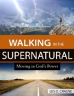 Image for Walking in the Supernatural: Moving in God&#39;s Power