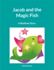 Image for Jacob And The Magic Fish, A Bedtime Story
