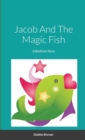 Image for Jacob And The Magic Fish, A Bedtime Story