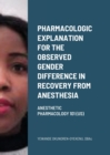 Image for Pharmacologic explanation for the observed gender difference in recovery from anesthesia.