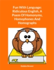 Image for Fun With Language: Ridiculous English, A Poem Of Homonyms, Homophones And Homographs