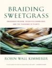 Image for Braiding Sweetgrass- Indigenous Wisdom, Scientific Knowledge and the Teachings of Plants