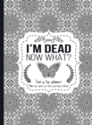 Image for I&#39;m Dead Now What?