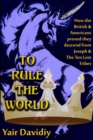 Image for To Rule the World : How the British and Americans proved they descedned from Joseph and the Ten Tribes of Israel