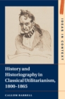 Image for History and historiography in classical utilitarianism, 1800-1865