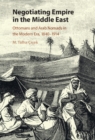 Image for Negotiating Empire in the Middle East: Ottomans and Arab Nomads in the Modern Era, 1840-1914