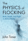 Image for The physics of flocking: birth, death, and flight in active matter
