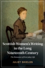 Image for Scottish Women&#39;s Writing in the Long Nineteenth Century: The Romance of Everyday Life
