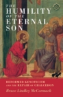 Image for The Humility of the Eternal Son: Reformed Kenoticism and the Repair of Chalcedon