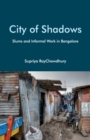 Image for City of shadows: slums and informal work in Bangalore