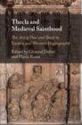 Image for Thecla and medieval sainthood  : the Acts of Paul and Thecla in Eastern and Western hagiography