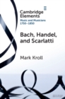 Image for Bach, Handel and Scarlatti: Reception in Britain 1750-1850