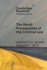 Image for Moral Prerequisites of the Criminal Law: Legal Moralism and the Problem of Mala Prohibita