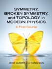 Image for Symmetry, broken symmetry, and topology in modern physics: a first course