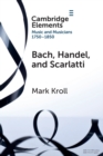 Image for Bach, Handel and Scarlatti  : reception in Britain 1750-1850