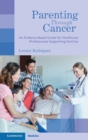 Image for Parenting through cancer  : an evidence-based guide for healthcare professionals supporting families