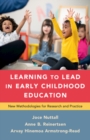 Image for Learning to lead in early childhood education  : new methodologies for research and practice