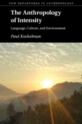 Image for The anthropology of intensity  : language, culture, and environment