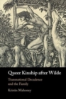 Image for Queer kinship after Wilde  : transnational decadence and the family