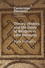 Image for Theory, History, and the Study of Religion in Late Antiquity
