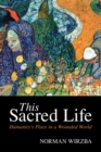 Image for This sacred life  : humanity&#39;s place in a wounded world