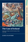 Image for The case of Ireland  : commerce, empire and the European order, 1750-1848