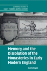 Image for Memory and the Dissolution of the Monasteries in Early Modern England